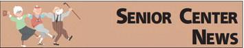SENIOR CENTER NEWS